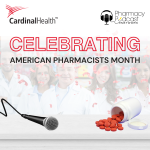 Celebrating American Pharmacists Month | Cardinal Health™ Counter Talk™ Podcast