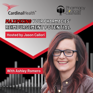 Maximizing Your Pharmacy’s Reimbursement Potential | Cardinal Health™ Counter Talk™ Podcast
