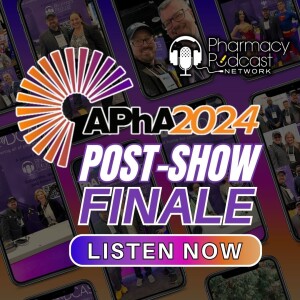 Finale: APhA 2024 - Unleash the Power of Pharmacy | APhA Podcast