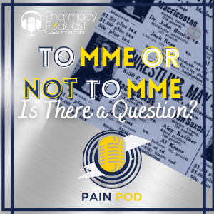 To MME or Not to MME, Is There a Question? | PAIN POD