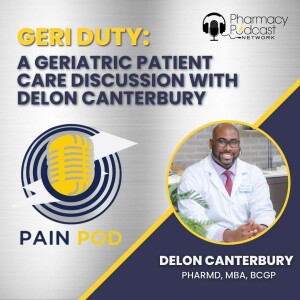 Geri Duty: A Geriatric Patient Care Discussion with DeLon Canterbury | Pain Pod