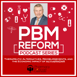Therapeutic Alternatives, Reimbursements, and the Economic Impact of ActiveRADAR | PBM Reform Podcast Series