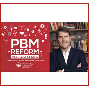 Tennessee Senator Shane Reeves | PBM Reform Podcast Series