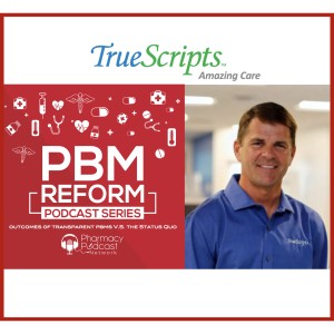 Outcomes of Transparent PBMs V.S. the Status Quo | PBM Reform Podcast Series