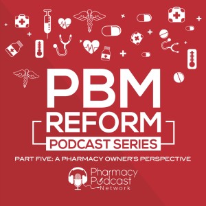 A Pharmacy Owner’s Perspective  | PBM Reform Podcast Series
