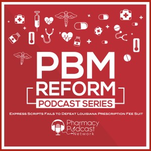 Express Scripts Fails to Defeat Louisiana Prescription Fee Suit | PBM Reform Podcast Series
