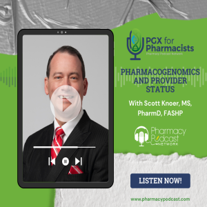 Pharmacogenomics and Provider Status with Scott Knoer | PGX for Pharmacists