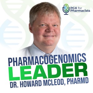 Pharmacogenomics Leader Series: Howard McLeod | PGX for Pharmacists