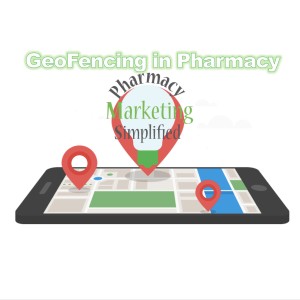 GeoFencing in Pharmacy - Pharmacy Marketing Simplified - PPN Episode 888