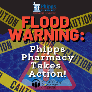 Flood Warning: Phipps Pharmacy Takes Action | Pharmacy Podcast Nation