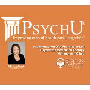 Implementation Of A Pharmacist-Led Psychiatric Medication Therapy Management Clinic | PsychU Community Podcast