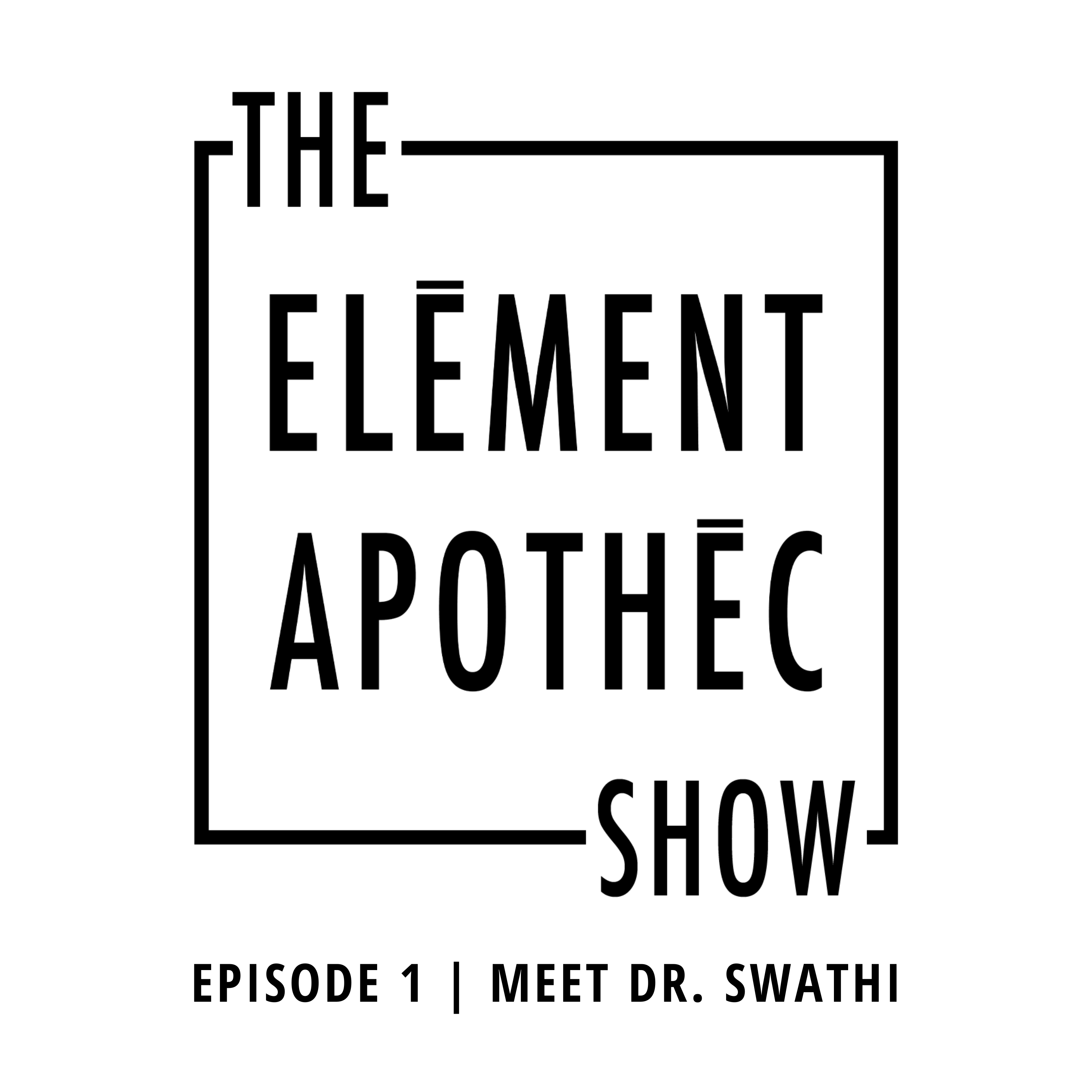 Meet Dr. Swathi Varanasi | The Element Apothec Show