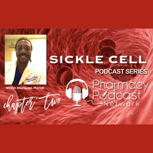 Sickle Cell Podcast Series | William Amarquaye, PharmD