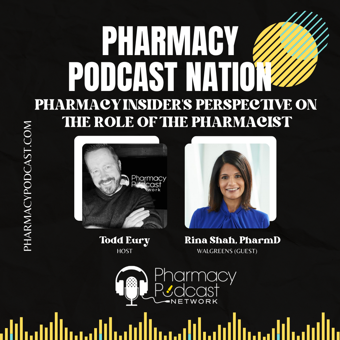 The Changing Role of the Pharmacist: Walgreen’s Dr. Rina Shah, PharmD