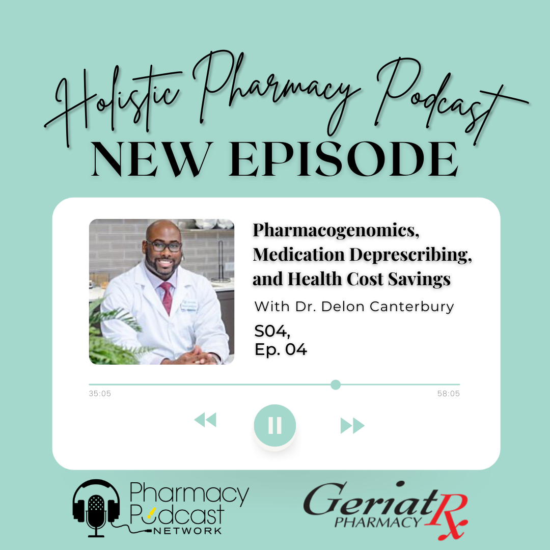 Pharmacogenomics, Medication Deprescribing, and Health Cost Savings w/Dr. DeLon Canterbury of GeriatRx | Holistic Pharmacy Podcast