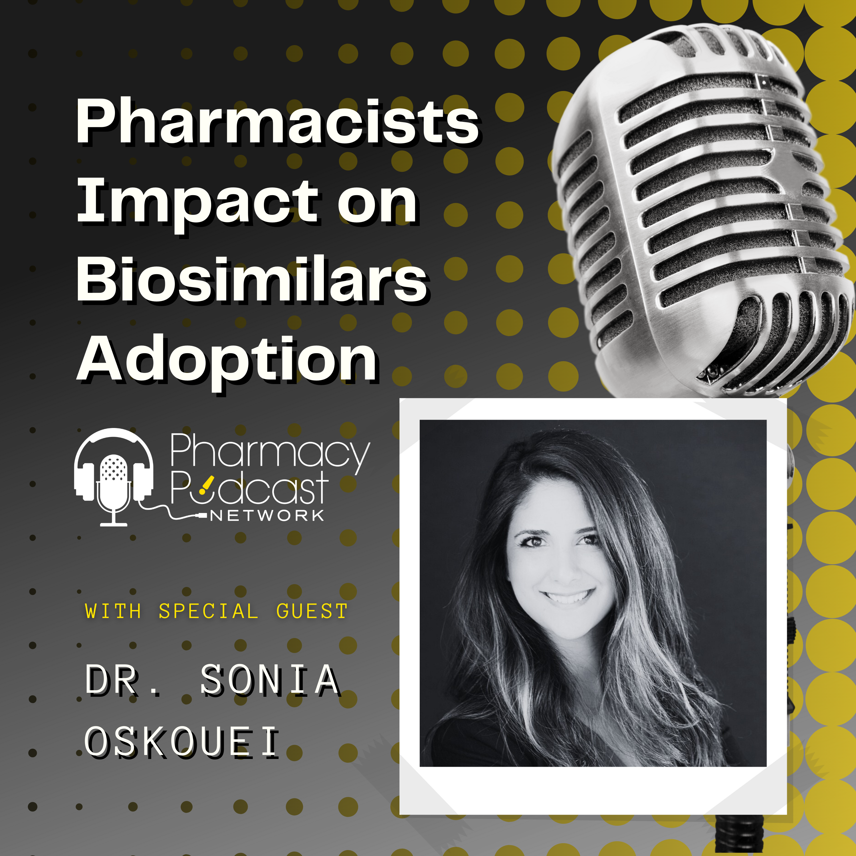 Pharmacists Impact on Biosimilar Adoption with special guest Sonia Oskouei, PharmD