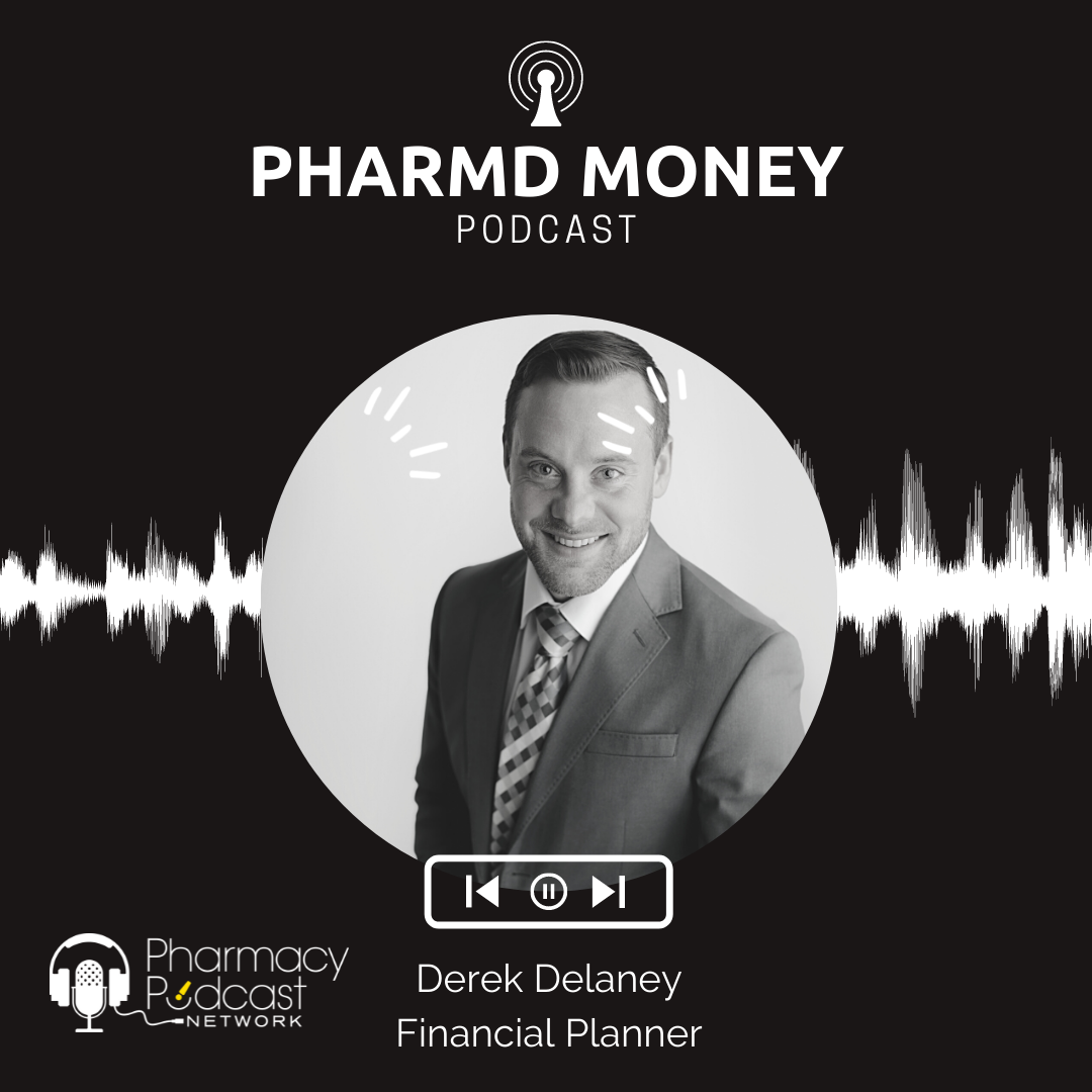 PharmD Money Derek Delaney Financial Planner | Pharmacy Podcast Nation