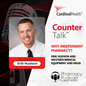 Why Independent Pharmacy - Erik Hudson and Western Medical Equipment and Drug | Cardinal Health™ Counter Talk™ Podcast
