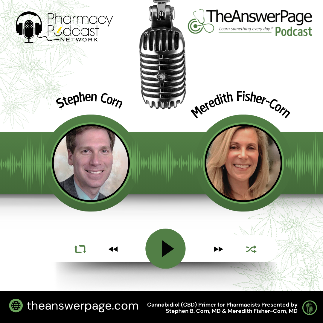 Cannabidiol (CBD) Primer for Pharmacists Presented by Stephen B. Corn, MD & Meredith Fisher-Corn, MD | The Answer Page Podcast