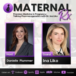 Precision Medicine in Pregnancy: Talking Pharmacogenetics with Dr. Ina Liko | MaternalRx