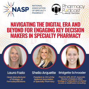 Navigating the Digital Era and Beyond for Engaging Key Decision Makers in Specialty Pharmacy | NASP Specialty Pharmacy Podcast