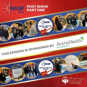 NASP 2024 Annual Meeting LIVE ReCap Show Part One  | NASP Specialty Pharmacy Podcast