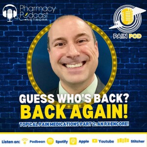 Guess Who’s Back! Back Again! Topical Pain Medications Part 2: An Rx Encore! | PainPod