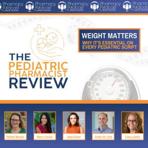 Weight Matters: Why It’s Essential on Every Pediatric Script | Pediatric Pharmacist Review