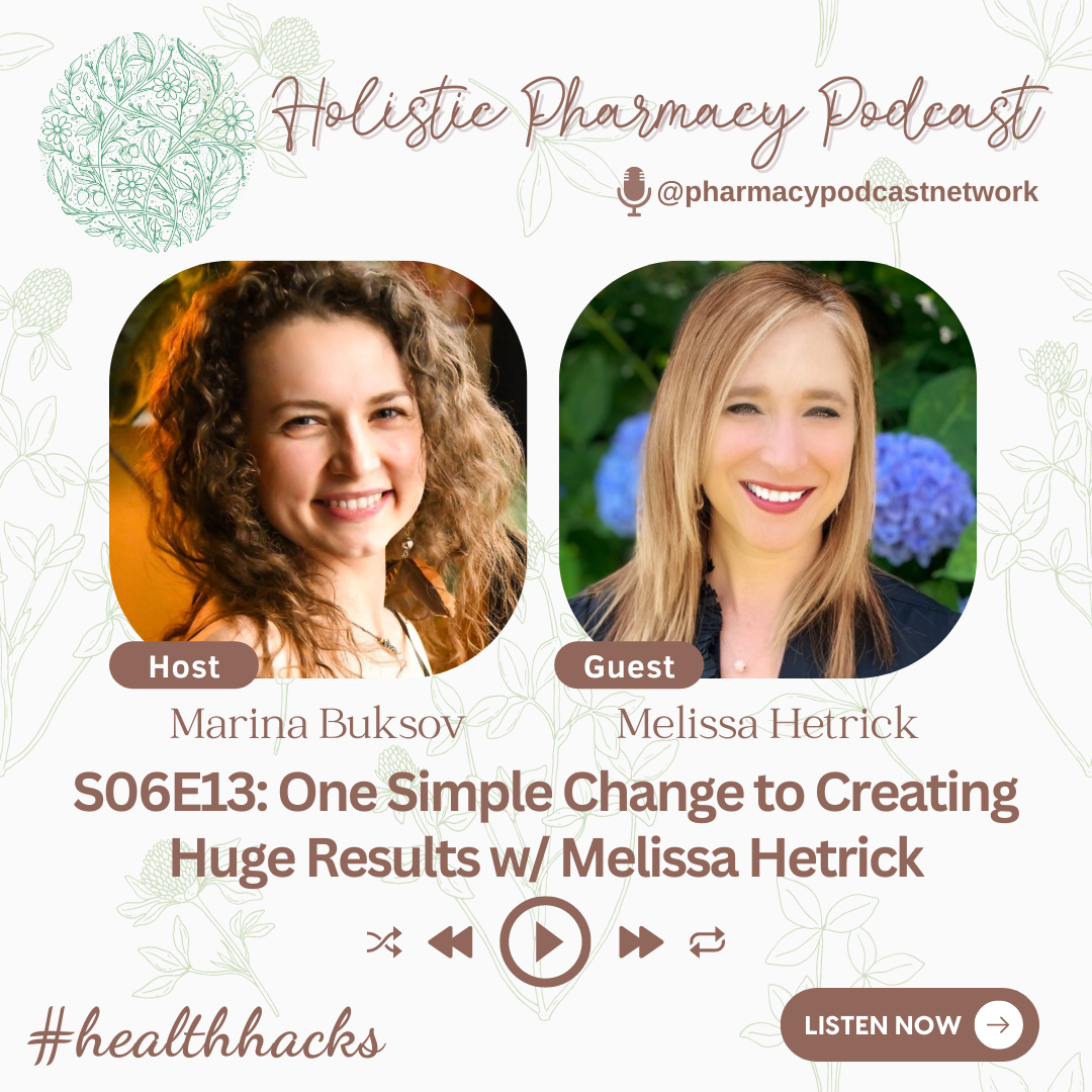 One Simple Change to Creating Huge Results w/ Melissa Hetrick | Holistic Pharmacy Podcast