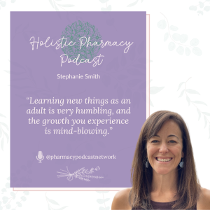 Balancing Career, Family, and Health w/ Stephanie Smith | The Holistic Pharmacy Podcast