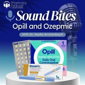 Sound Bites: Opill and Ozepmic | Sex PharmD
