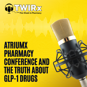 ATRIUMX Pharmacy Conference and the Truth about GLP-1 Drugs | TWIRx