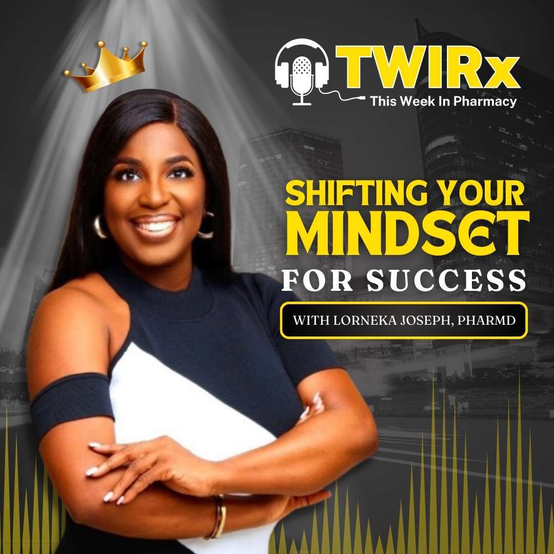 Shifting Your Mindset for Success with Dr. Lorneka Joseph, PharmD | TWIRx