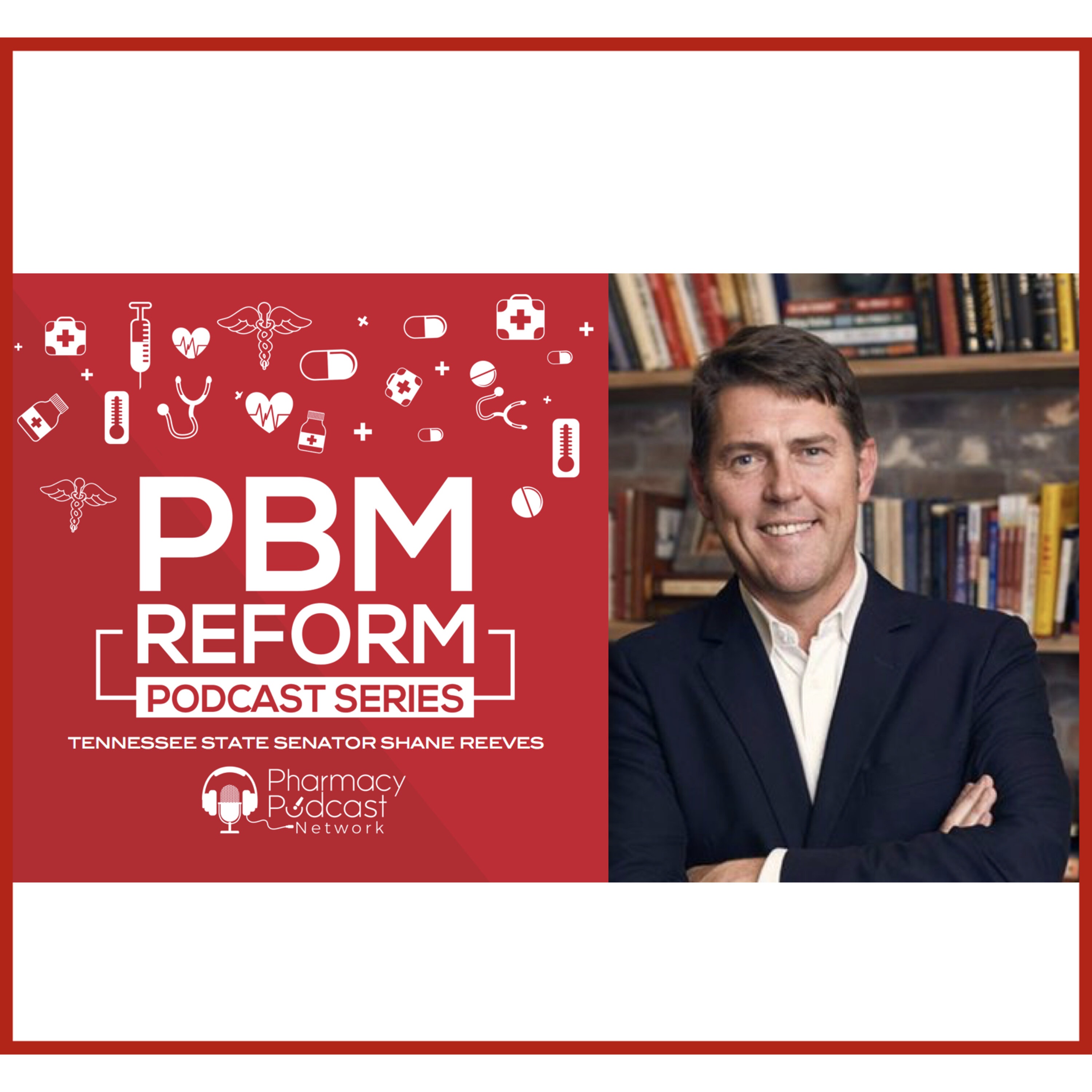 Tennessee Senator Shane Reeves | PBM Reform Podcast Series