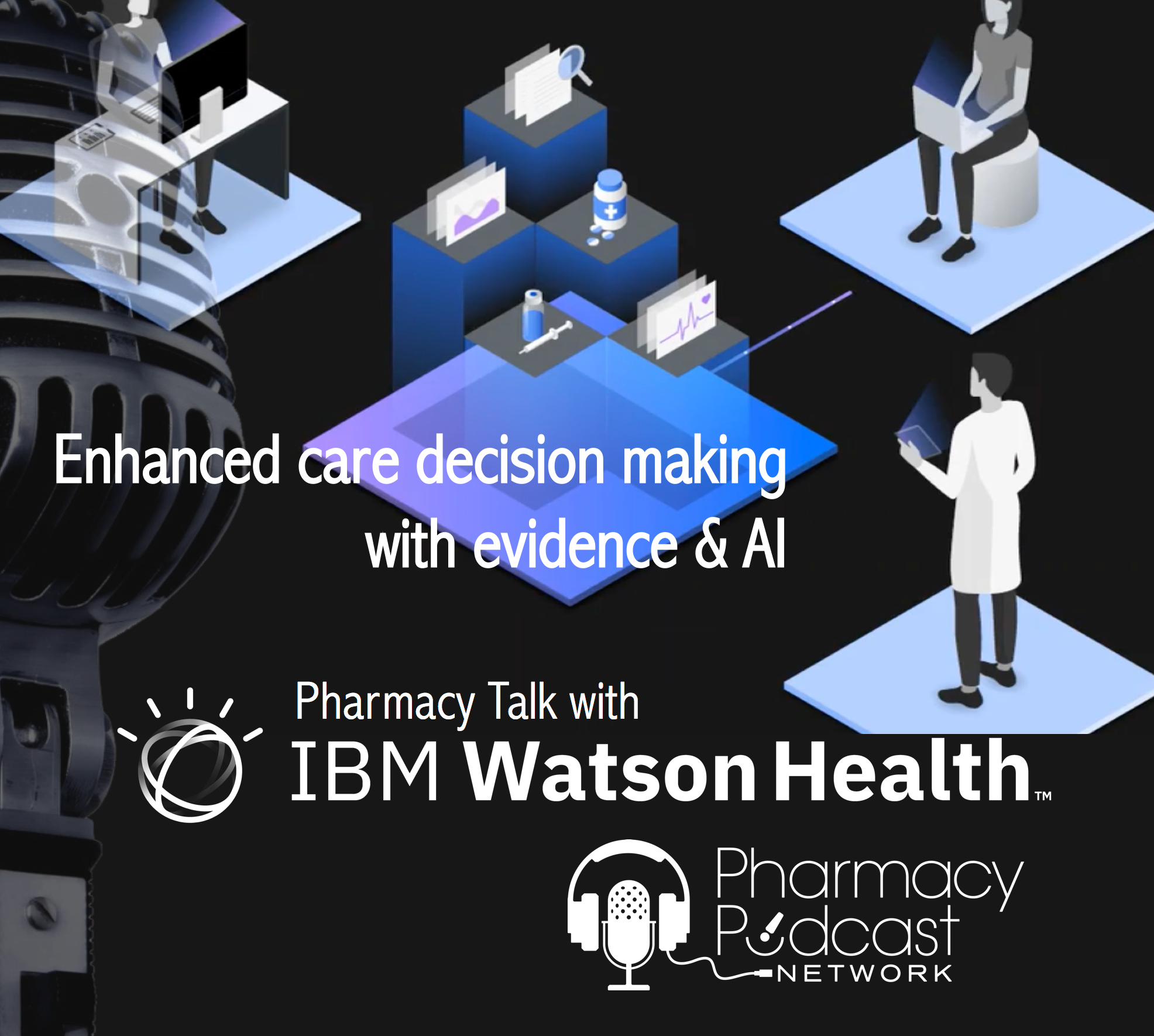 Enhance Care Decision Making with Evidence & AI | Pharmacy Talk with IBM Watson Heatlh