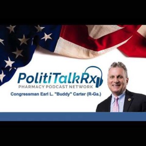 Congressman Earl L. ”Buddy” Carter on PolitiTalkRx --PPN Episode 675