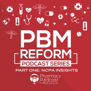 PBM Reform Series Part One: NCPA INSIGHTS - PPN Episode 902