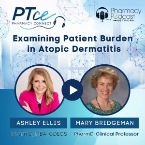 Examining Patient Burden in Atopic Dermatitis: Understanding Treatment Barriers and Optimal Use of OTC Skin Care Products, featuring a Caregiver Perspective | PTCE Pharmacy Connect