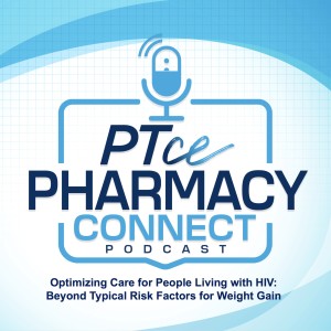 Optimizing Care for People Living with HIV: Beyond Typical Risk Factors for Weight Gain | PTCE Pharmacy Connect