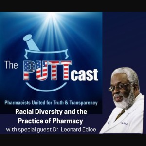 A History of Racial Diversity in Pharmacy w/ Special Guest Dr. Leonard Edloe | PUTTcast Episode 8