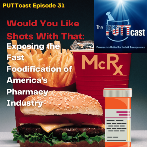 Would You Like Shots With That: Exposing the Fast Foodification of America’s Pharmacy Industry | The PUTTcast