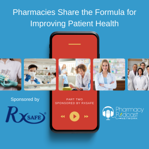 Pharmacies Share the Formula for Improving Patient Health Part TWO | RxSafe