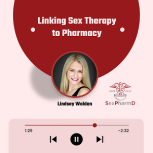 Linking Sex Therapy to Pharmacy with Lindsey Walden | Sex PharmD