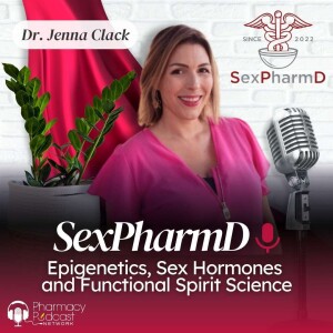 Epigenetics, Sex Hormones and Functional Spirit Science with Dr. Jenna Clack | Sex PharmD