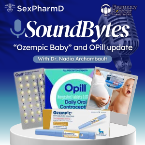 Soundbytes: "Ozempic Baby" and Opill Update | Sex PharmD