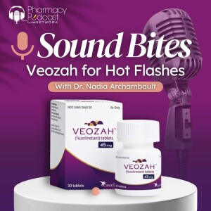 Sound Bites: Veozah for Hot Flashes