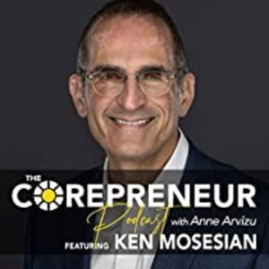 Ken Mosesian, Integrity is the Key to Success | Corepreneur Podcast