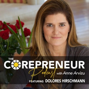 Dolores Hirschmann, Master In Clarity  | The Corepreneur Podcast with Anne Arvizu