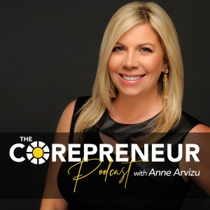 The Rise of the Corepreneur |  The Corepreneur Podcast with Anne Arvizu PharmD