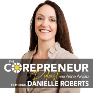 Danielle Roberts, Money Matters | The Corepreneur Podcast with Anne Arvizu